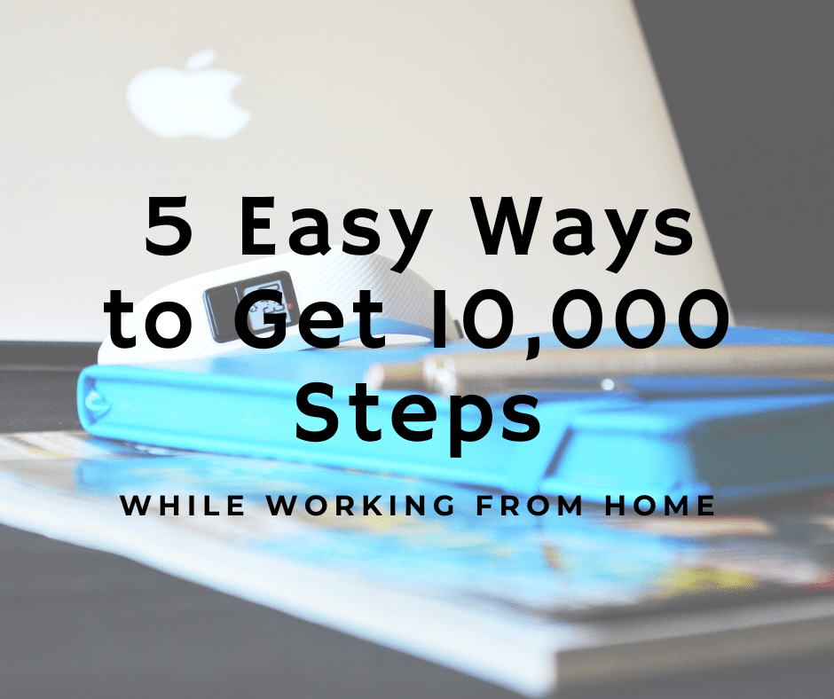 Get 10K Steps While Working at Home