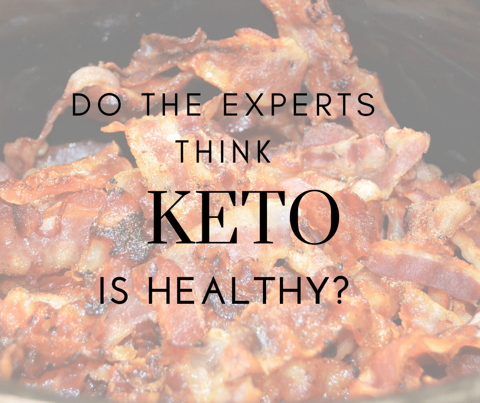 Do the experts think Keto is Healthy?